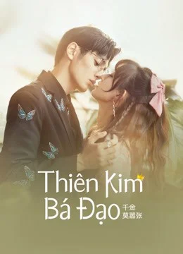 Xem Thiên Kim Bá Đạo Online - Cùng Xem Cùng Chill | Phim Hay C