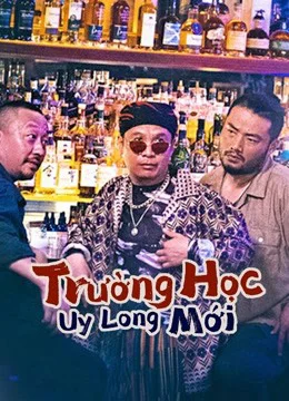 Xem Trường Học Uy Long Mới Online - Cùng Xem Cùng Chill | Phim Hay C